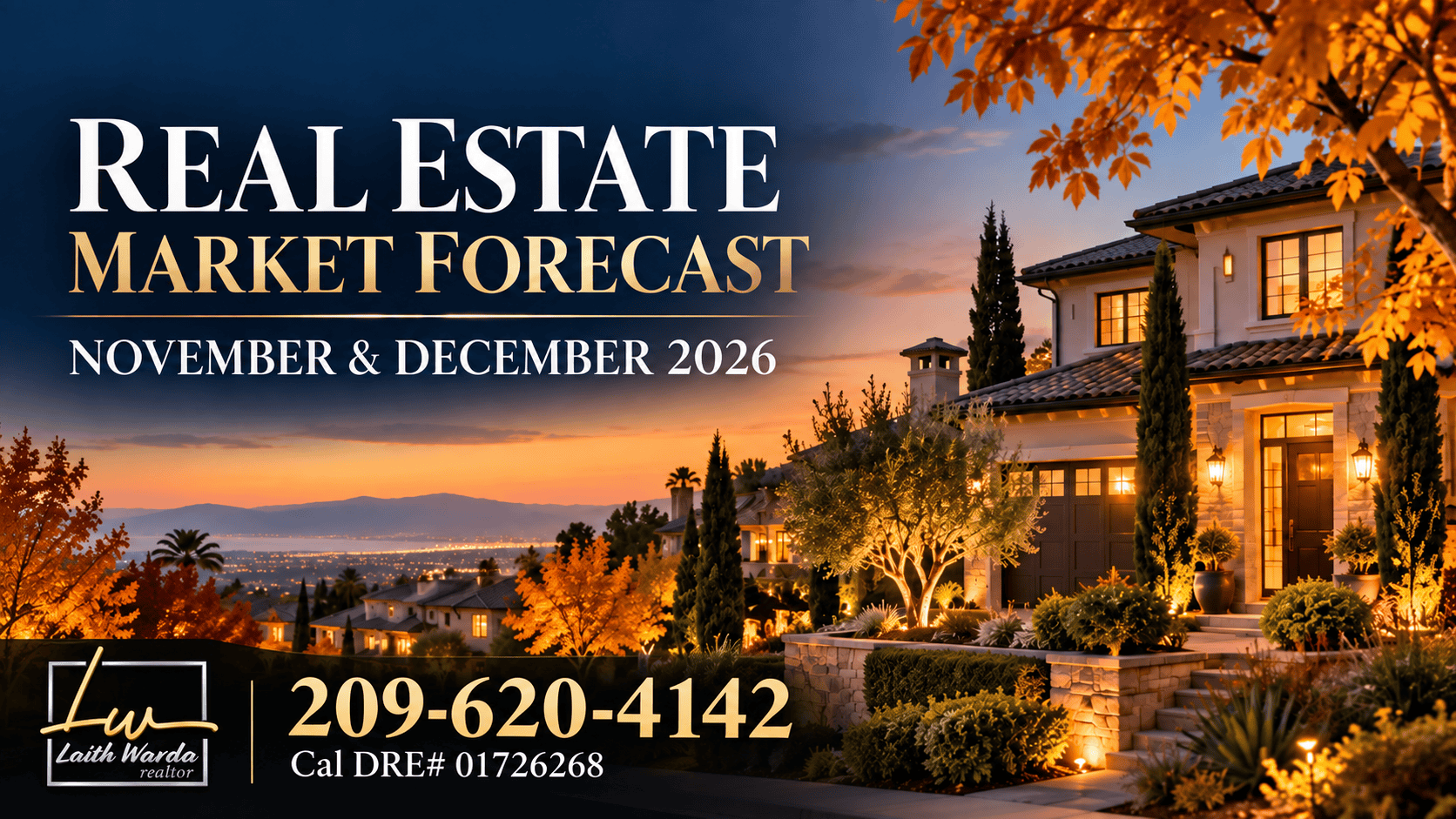 AC3755E8-148B-4302-9120-953F0122D927 Real estate market forecast November and December 2026 graphic with Laith Warda Realtor logo and a lit Central Valley home at sunset